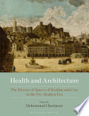 Health and architecture : the history of spaces of healing and care in the pre-modern era /