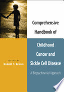 Comprehensive handbook of childhood cancer and sickle cell disease : a biopsychosocial approach /
