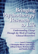 Bringing psychotherapy research to life : understanding change through the work of leading clinical researchers /