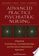 Advanced practice psychiatric nursing : integrating psychotherapy, psychopharmacology and complementary and alternative approaches /