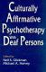 Culturally affirmative psychotherapy with deaf persons /