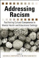 Addressing racism : facilitating cultural competence in mental health and educational settings /