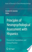 Principles of neuropsychological assessment with Hispanics : theoretical foundations and clinical practice /