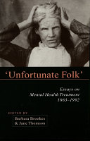 "Unfortunate folk" : essays on mental health treatment, 1863-1992 /