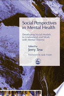 Social perspectives in mental health : developing social models to understand and work with mental distress /
