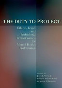 The duty to protect : ethical, legal, and professional considerations for mental health professionals /