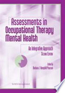 Assessments in occupational therapy mental health : an integrative approach /