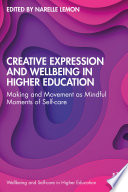 Creative expression and wellbeing in higher education : making and movement as mindful moments of self-care /