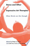 Dance and other expressive art therapies : when words are not enough /