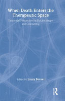 When death enters the therapeutic space : existential perspectives in psychotherapy and counselling /