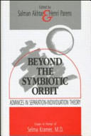 Beyond the symbiotic orbit : advances in separation-individuation theory : essays in honor of Selma Kramer, M.D /