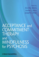 Acceptance and commitment therapy and mindfulness for psychosis /