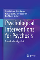 Psychological interventions for psychosis : towards a paradigm shift /