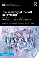The recovery of the self in psychosis : contributions from metacognitive and mentalization based oriented psychotherapy /