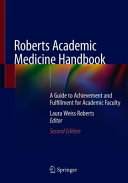 Roberts Academic Medicine Handbook : a Guide to Achievement and Fulfillment for Academic Faculty /