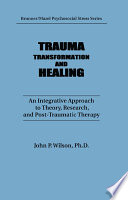 Trauma, transformation, and healing : an integrative approach to theory, research, and post-traumatic therapy /