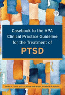 Casebook to the APA clinical practice guideline for the treatment of PTSD /