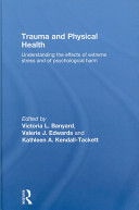 Trauma and physical health : understanding the effects of extreme stress and of psychological harm /