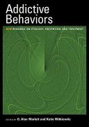Addictive behaviors : new readings on etiology, prevention, and treatment /