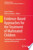 Evidence-based approaches for the treatment of maltreated children : considering core components and treatment effectiveness /