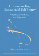 Understanding nonsuicidal self-injury : origins, assessment, and treatment /