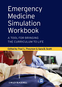 Emergency medicine simulation workbook : a tool for bringing the curriculum to life /