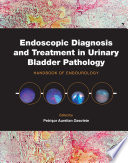 Endoscopic diagnosis and treatment in urinary bladder pathology : handbook of endourology /