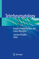 Telerheumatology : origins, current practice, and future directions /