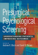 Presurgical psychological screening : understanding patients, improving outcomes /