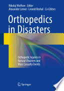 Orthopedics in disasters : orthopedic injuries in natural disasters and mass casualty events /