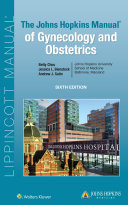 The Johns Hopkins manual of gynecology and obstetrics /