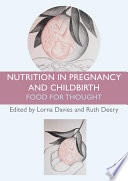 Nutrition in pregnancy and childbirth : food for thought /