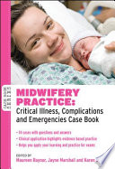 Midwifery practice : critical illness, complications and emergencies : case book /