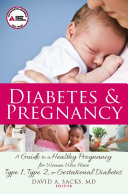 Diabetes and pregnancy : a guide to a healthy pregnancy for women with type 1, type 2, or gestational diabetes /