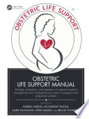 Obstetric life support manual : etiology, prevention, and treatment of maternal medical emergencies and cardiopulmonary arrest in pregnant and postpartum patients /