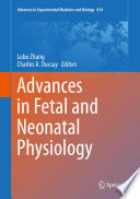 Advances in Fetal and Neonatal Physiology : proceedings of the Center for Perinatal Biology 40th Anniversary Symposium /