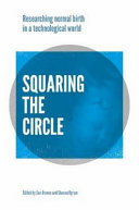 Squaring the circle : normal birth research, theory and practie in a technological world /