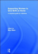 Supporting women to give birth at home : a practical guide for midwives /