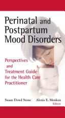 Perinatal and postpartum mood disorders : perspectives and treatment guide for the health care practitioner /