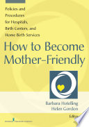 How to become mother-friendly : policies and procedures for hospitals, birth centers, and home birth services /