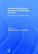Introducing the social sciences for midwifery practice : birthing in a contemporary society /