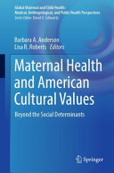 Maternal health and American cultural values : beyond the social determinants /
