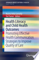 Health literacy and child health outcomes : promoting effective health communication strategies to improve quality of care /