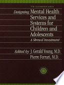 Designing mental health services and systems for children and adolescents : a shrewd investment /