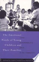 The emotional needs of young children and their families : using psychoanalytic ideas in the community /