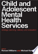 Child and adolescent mental health services : strategy, planning, delivery and evaluation /