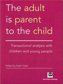 The adult Is parent to the child : transactional analysis with children and young people /