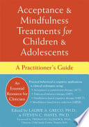Acceptance & mindfulness treatments for children & adolescents : a practitioner's guide /
