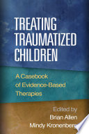 Treating traumatized children : a casebook of evidence-based therapies /