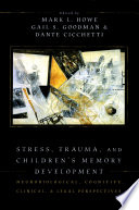 Stress, trauma, and children's memory development : neurobiological, cognitive, clinical, and legal perspectives /
